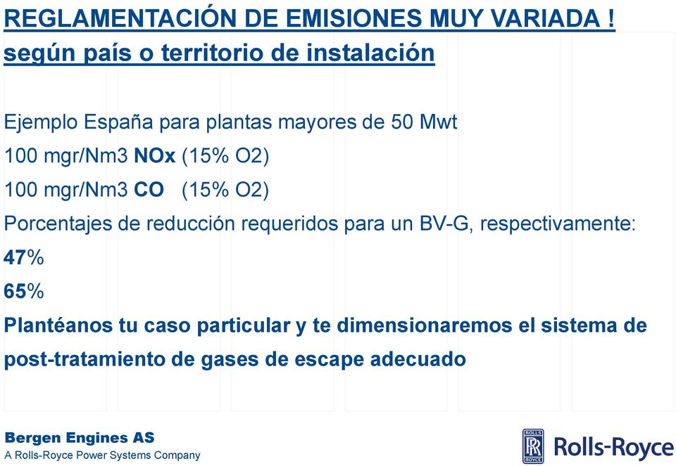 NOx (15% O2) 100 mgr/nm3 CO (15% O2) Porcentajes de reducción requeridos para un BV-G,