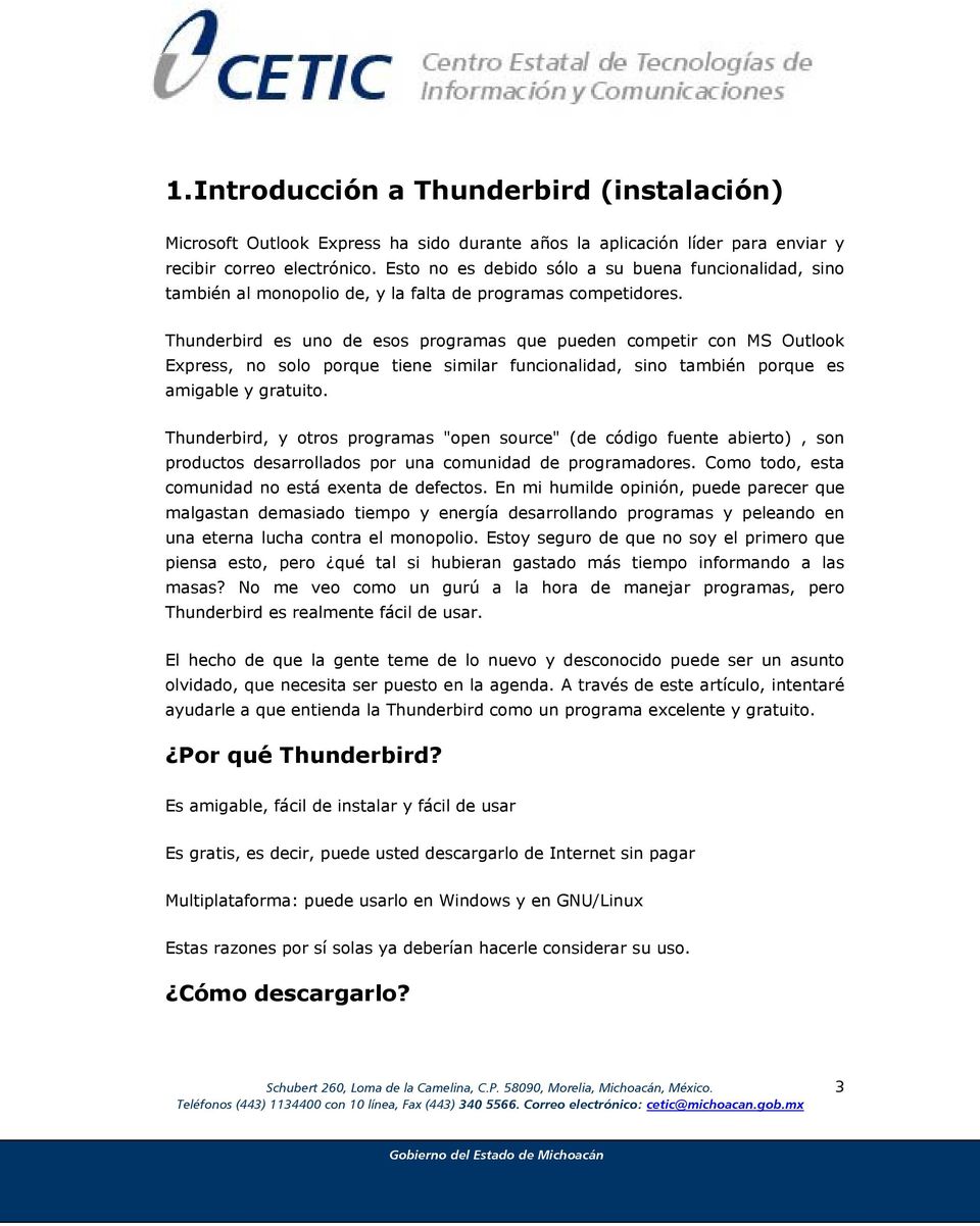Thunderbird es uno de esos programas que pueden competir con MS Outlook Express, no solo porque tiene similar funcionalidad, sino también porque es amigable y gratuito.