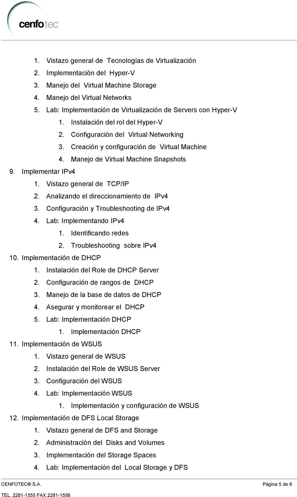Manejo de Virtual Machine Snapshots 9. Implementar IPv4 1. Vistazo general de TCP/IP 2. Analizando el direccionamiento de IPv4 3. Configuración y Troubleshooting de IPv4 4. Lab: Implementando IPv4 1.