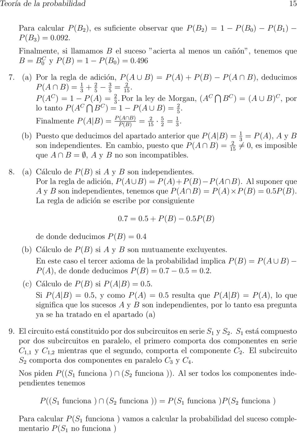 (a) Por la regla de adición, P (A B) = P (A) + P (B) P (A B), deducimos P (A B) = 1 3 + 2 5 3 5 = 2 15. P (A C ) = 1 P (A) = 2 3.