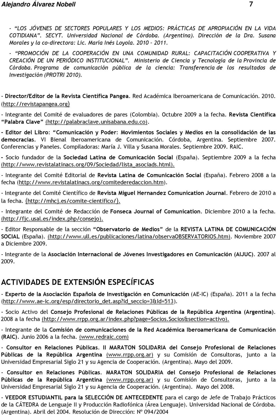 Ministerio de Ciencia y Tecnología de la Provincia de Córdoba. Programa de comunicación pública de la ciencia: Transferencia de los resultados de Investigación (PROTRI 2010).