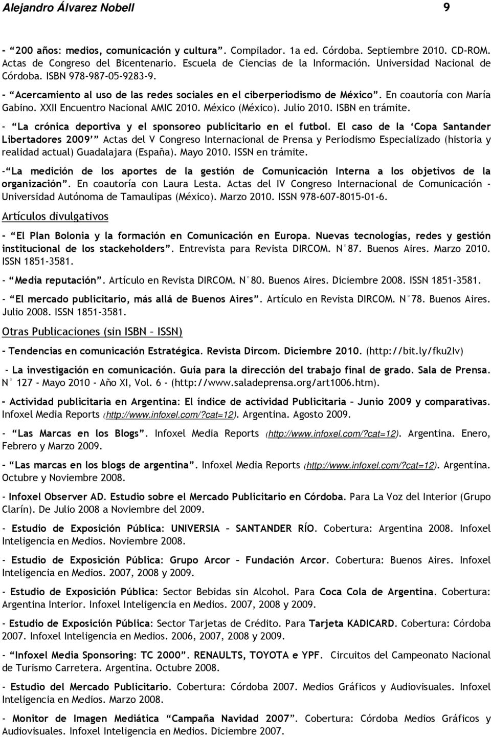 México (México). Julio 2010. ISBN en trámite. - La crónica deportiva y el sponsoreo publicitario en el futbol.