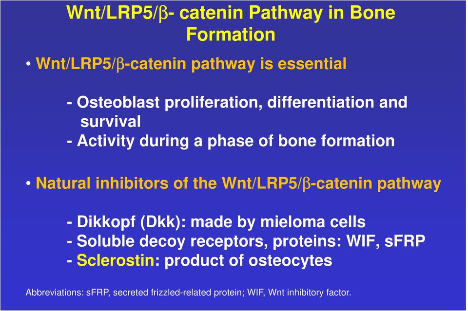 the Wnt/LRP5/β-catenin pathway - Dikkopf (Dkk): made by mieloma cells - Soluble decoy receptors, proteins: WIF,