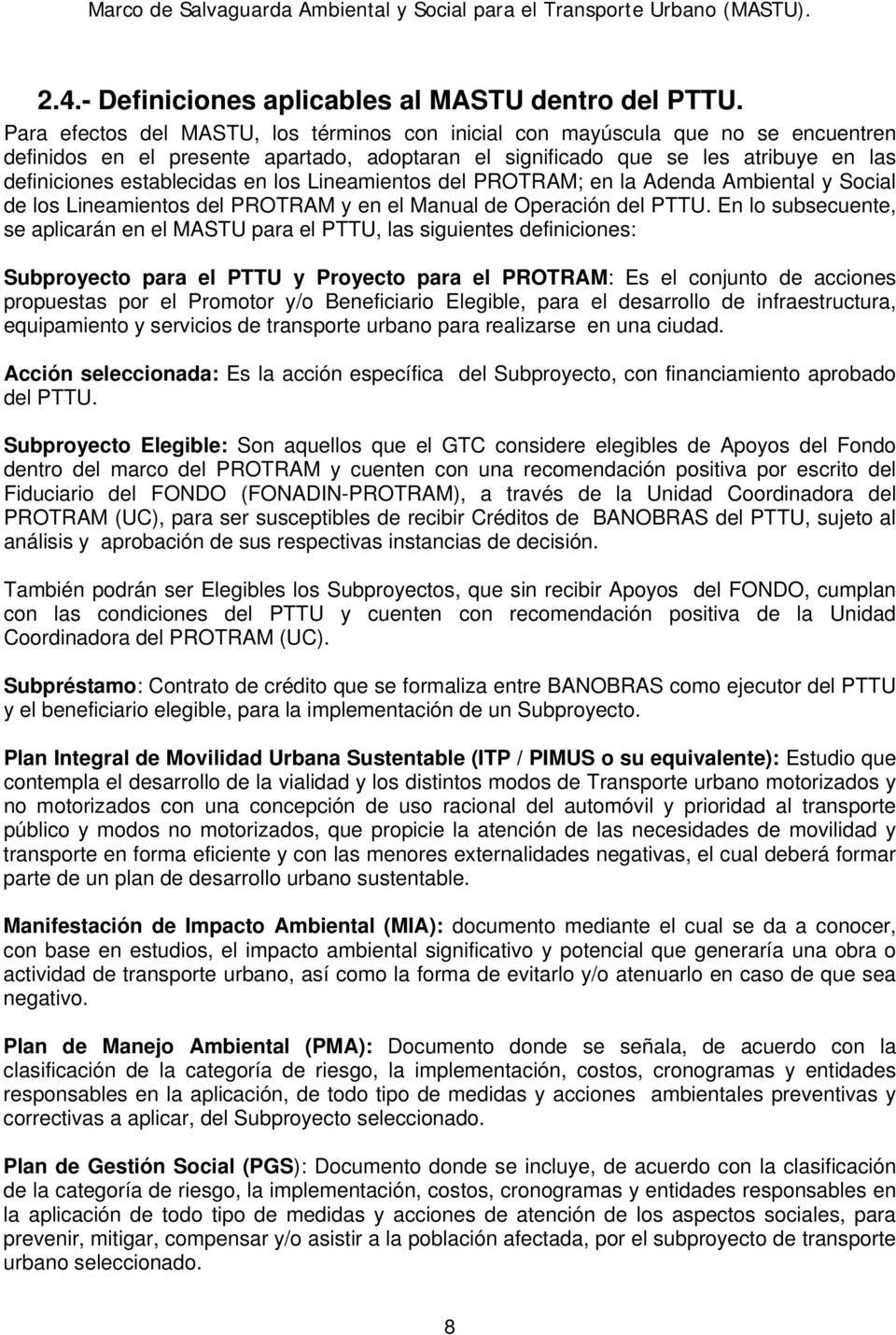 los Lineamientos del PROTRAM; en la Adenda Ambiental y Social de los Lineamientos del PROTRAM y en el Manual de Operación del PTTU.