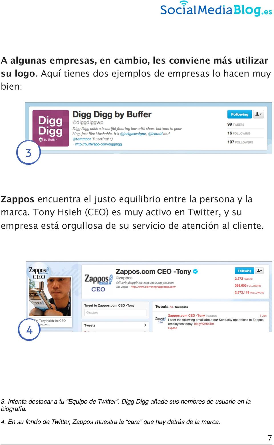 marca. Tony Hsieh (CEO) es muy activo en Twitter, y su empresa está orgullosa de su servicio de atención al cliente. 4 3.