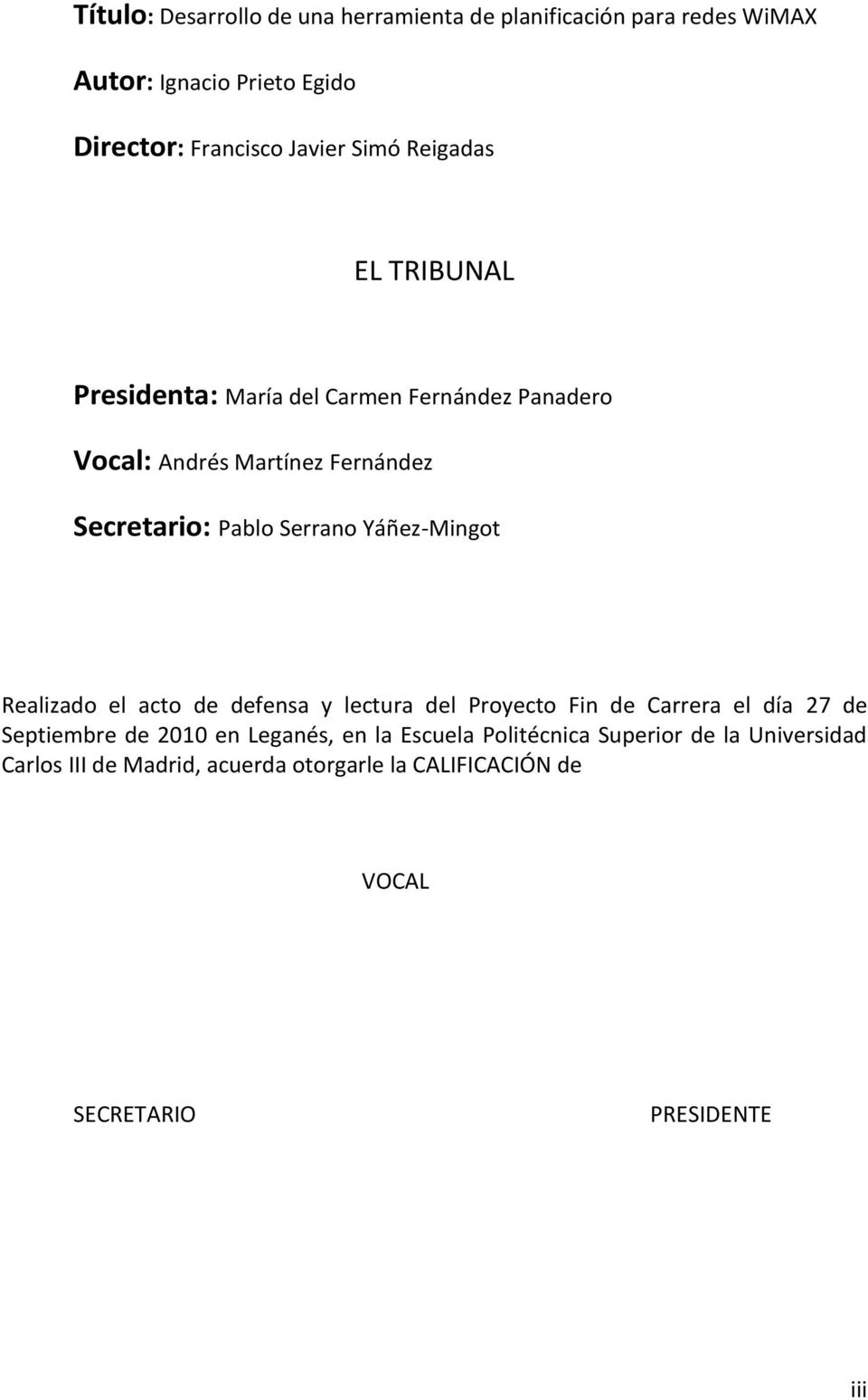 Yáñez-Mingot Realizado el acto de defensa y lectura del Proyecto Fin de Carrera el día 27 de Septiembre de 2010 en Leganés, en la
