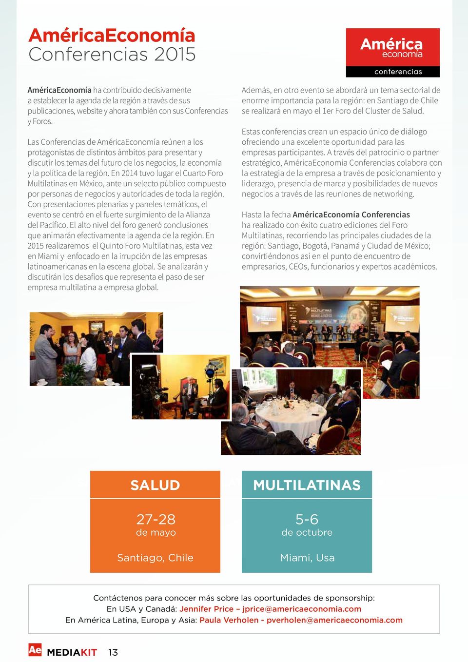 En 2014 tuvo lugar el Cuarto Foro Multilatinas en México, ante un selecto público compuesto por personas de negocios y autoridades de toda la región.