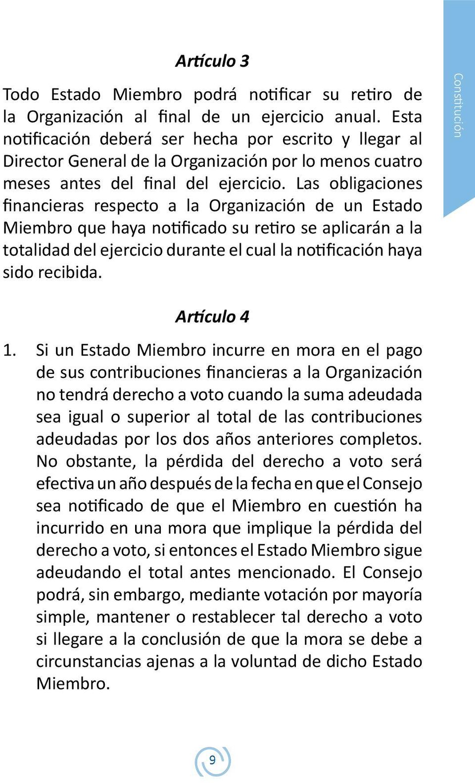 Las obligaciones financieras respecto a la Organización de un Estado Miembro que haya notificado su retiro se aplicarán a la totalidad del ejercicio durante el cual la notificación haya sido recibida.