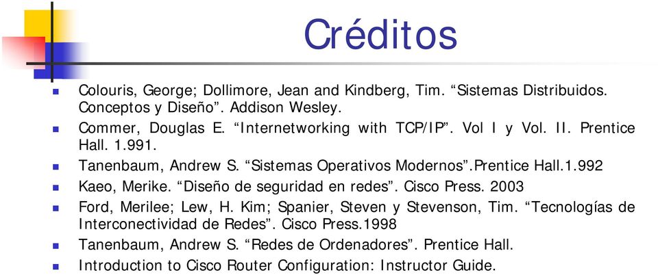 Diseño de seguridad en redes. Cisco Press. 2003 Ford, Merilee; Lew, H. Kim; Spanier, Steven y Stevenson, Tim.