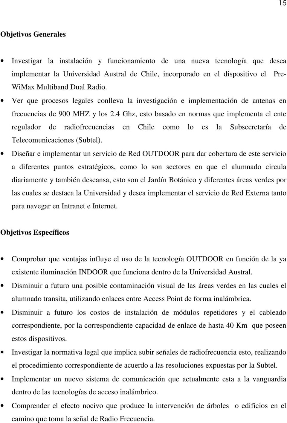 4 Ghz, esto basado en normas que implementa el ente regulador de radiofrecuencias en Chile como lo es la Subsecretaría de Telecomunicaciones (Subtel).