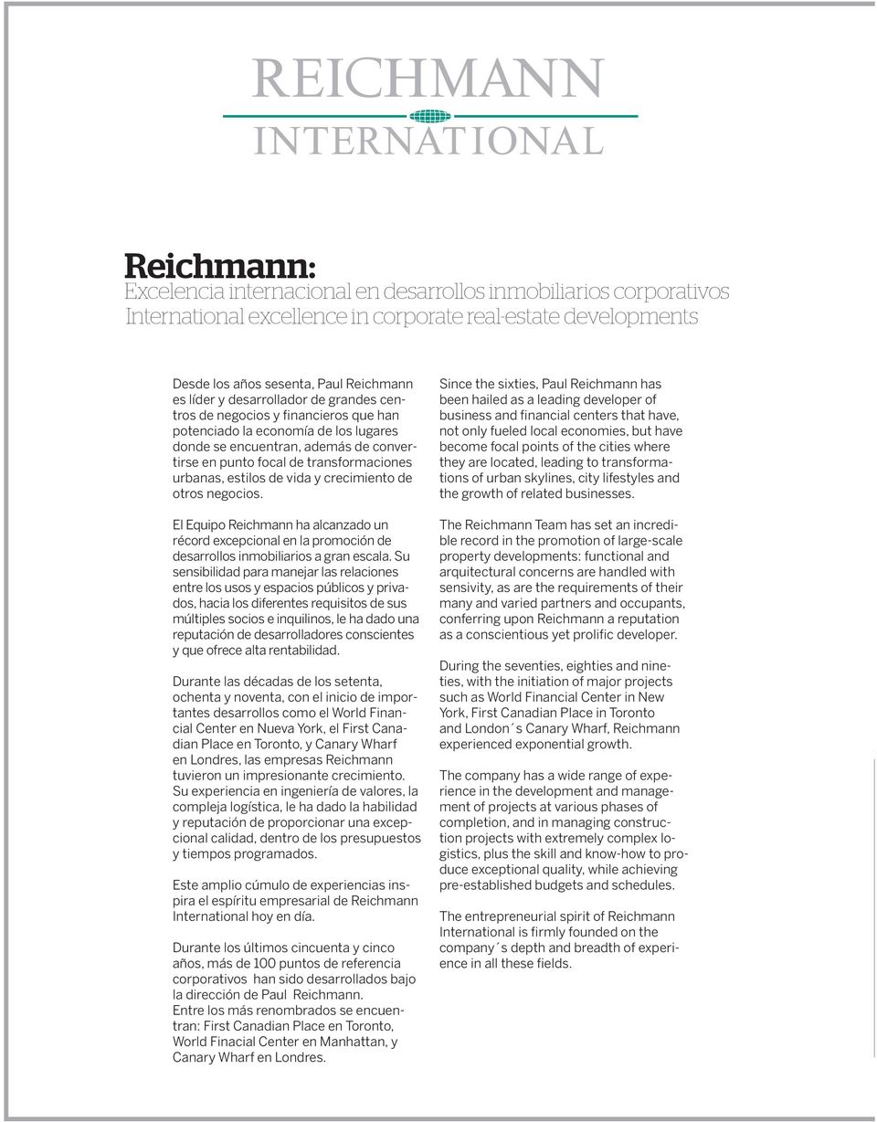 de vida y crecimiento de otros negocios. El Equipo Reichmann ha alcanzado un récord excepcional en la promoción de desarrollos inmobiliarios a gran escala.