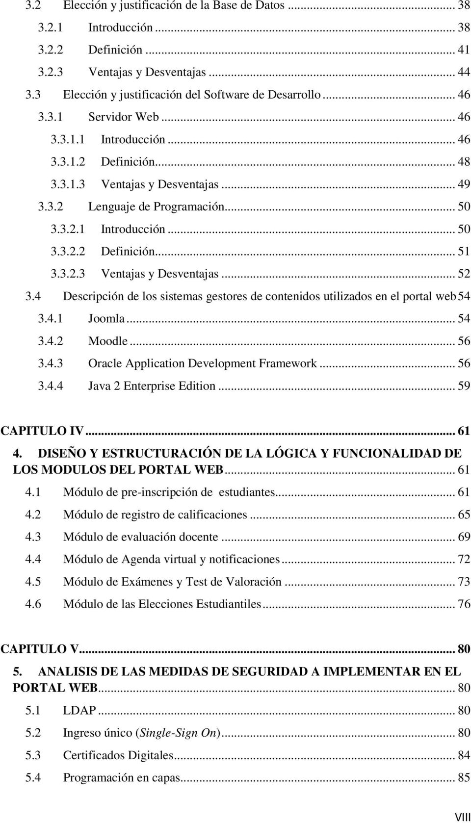 3.2.3 Ventajas y Desventajas... 52 3.4 Descripción de los sistemas gestores de contenidos utilizados en el portal web 54 3.4.1 Joomla... 54 3.4.2 Moodle... 56 3.4.3 Oracle Application Development Framework.