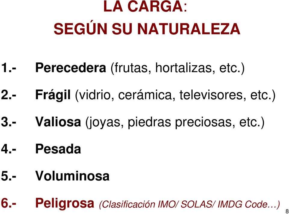 - Frágil (vidrio, cerámica, televisores, etc.) 3.