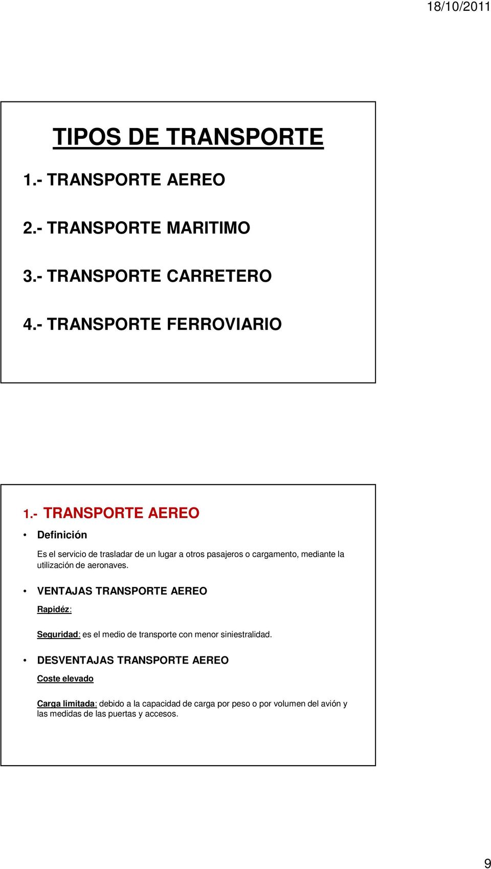 aeronaves. VENTAJAS TRANSPORTE AEREO Rapidéz: Seguridad: es el medio de transporte con menor siniestralidad.