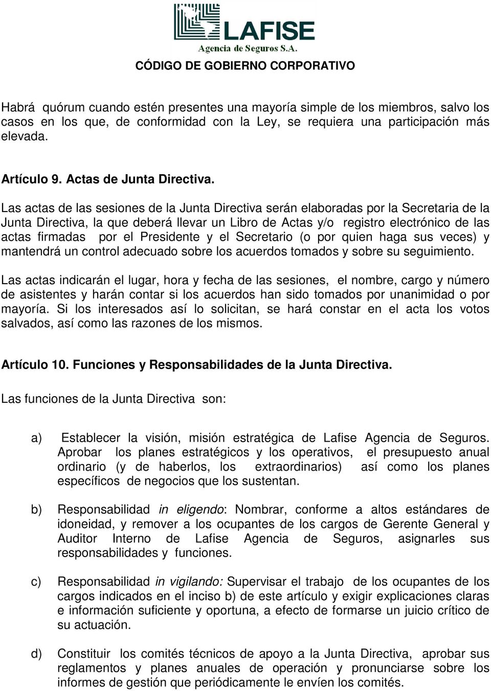 Las actas de las sesiones de la Junta Directiva serán elaboradas por la Secretaria de la Junta Directiva, la que deberá llevar un Libro de Actas y/o registro electrónico de las actas firmadas por el