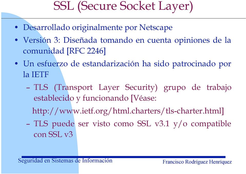 la IETF TLS (Transport Layer Security) grupo de trabajo establecido y funcionando [Véase: