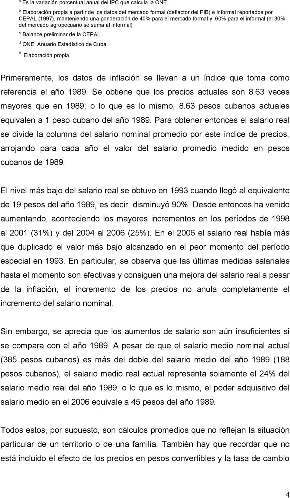 informal (el 30% del mercado agropecuario se suma al informal) c Balance preliminar de la CEPAL. d ONE. Anuario Estadístico de Cuba. e Elaboración propia.