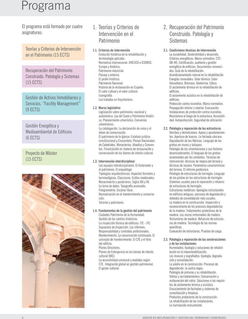 Teorías y Criterios de Intervención en el Patrimonio 1.1. Criterios de intervención Evolución histórica de la rehabilitación y terminología aplicada. Normativa internacional: UNESCO e ICOMOS.