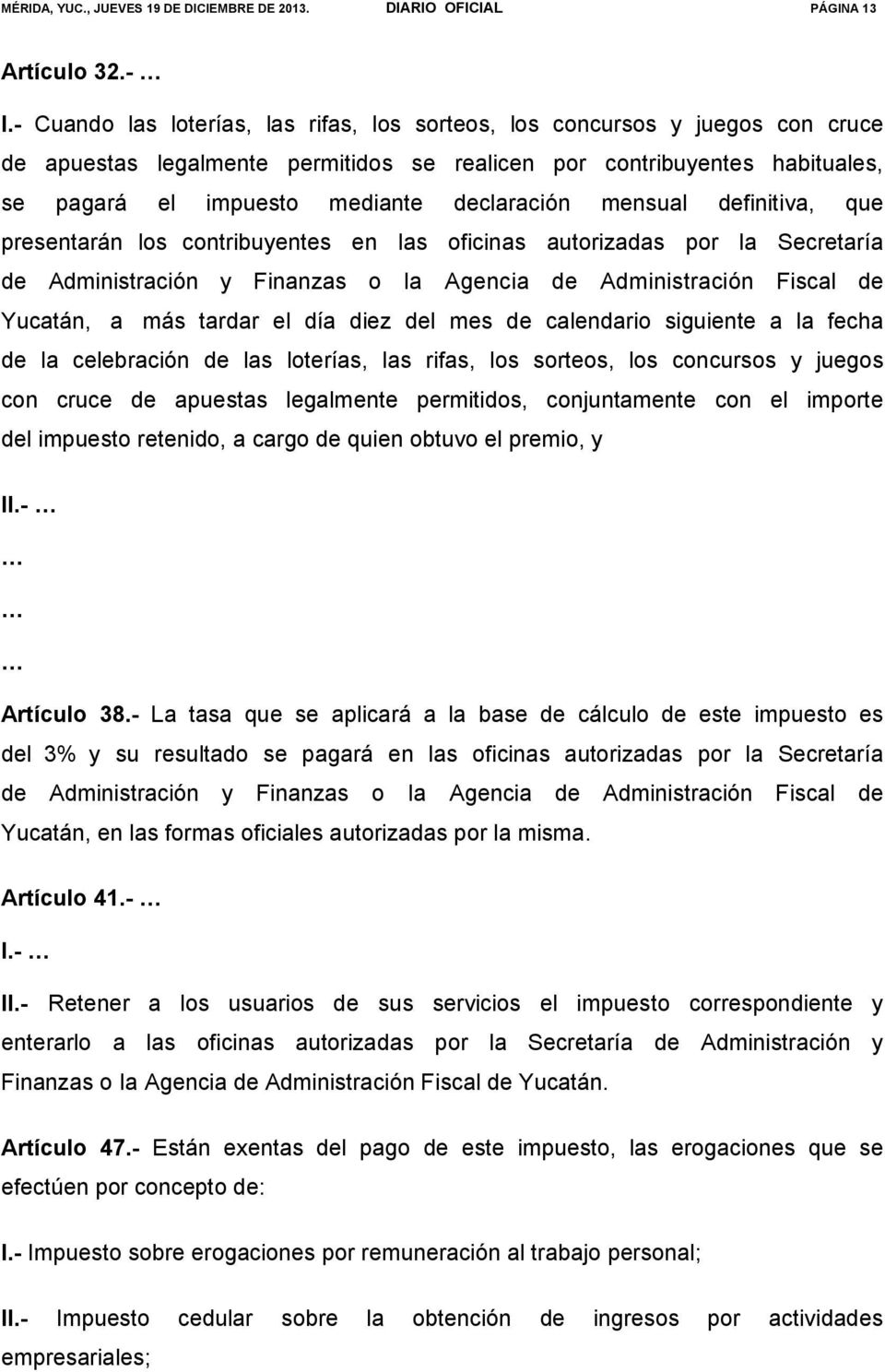 mensual definitiva, que presentarán los contribuyentes en las oficinas autorizadas por la Secretaría de Administración y Finanzas o la Agencia de Administración Fiscal de Yucatán, a más tardar el día