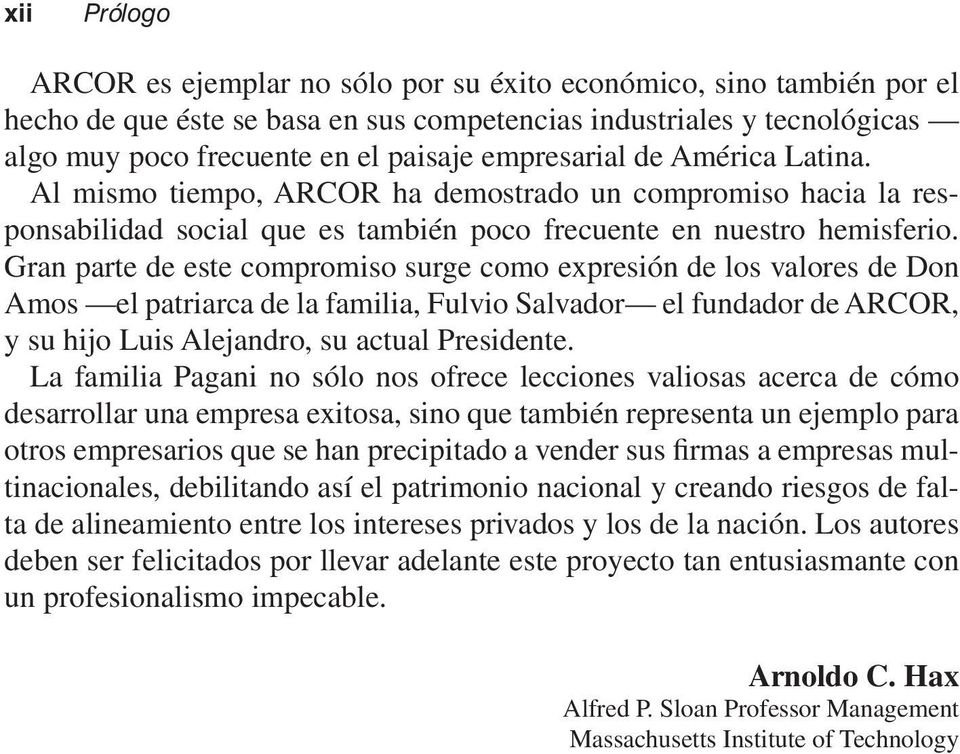 Gran parte de este compromiso surge como expresión de los valores de Don Amos el patriarca de la familia, Fulvio Salvador el fundador de ARCOR, y su hijo Luis Alejandro, su actual Presidente.