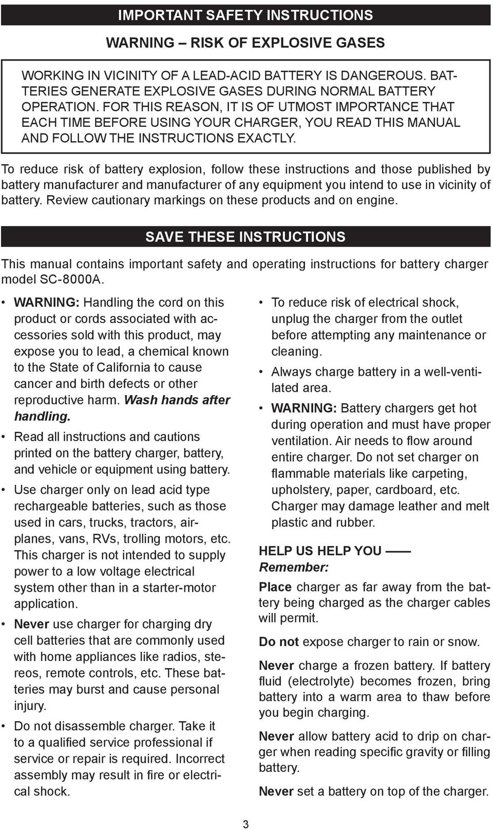 To reduce risk of battery explosion, follow these instructions and those published by battery manufacturer and manufacturer of any equipment you intend to use in vicinity of battery.