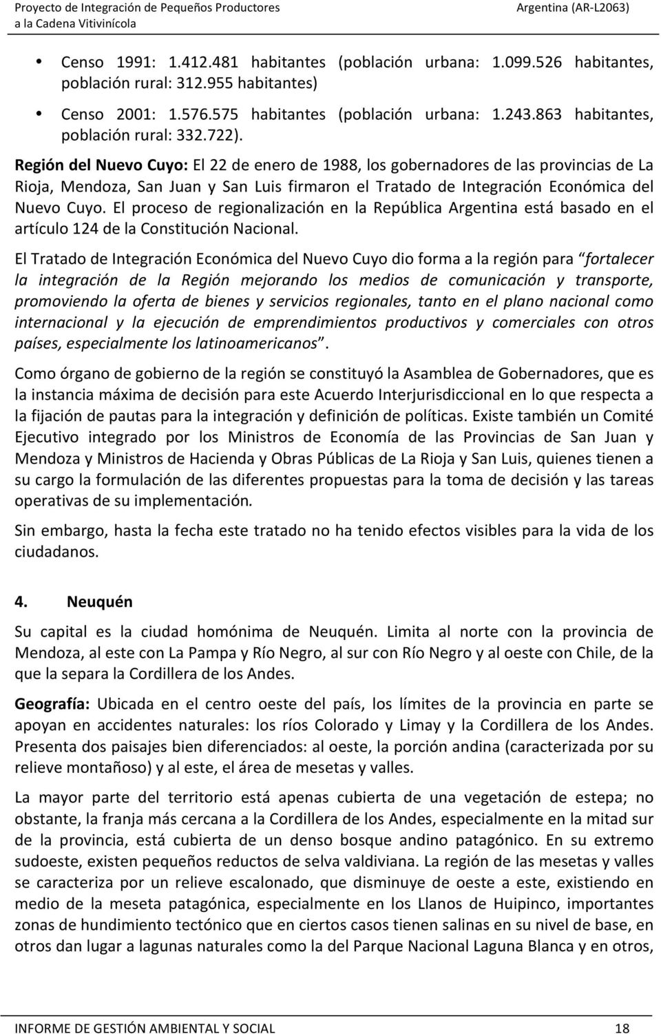 Región del Nuevo Cuyo: El 22 de enero de 1988, los gobernadores de las provincias de La Rioja, Mendoza, San Juan y San Luis firmaron el Tratado de Integración Económica del Nuevo Cuyo.