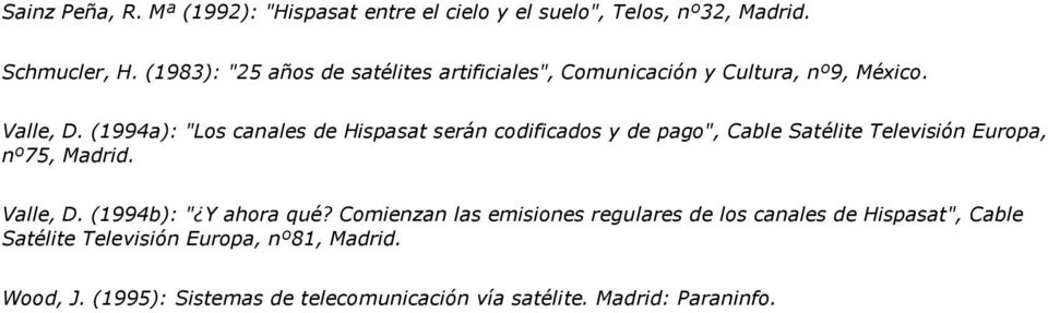 (1994a): "Los canales de Hispasat serán codificados y de pago", Cable Satélite Televisión Europa, nº75, Madrid. Valle, D.