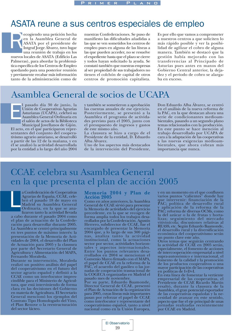 administración como de l pasado día 30 de junio, la Unión de Cooperativas Agrarias Asturianas (UCAPA), celebró su Asamblea General Ordinaria en el salón de actos de la Biblioteca Municipal Jovellanos