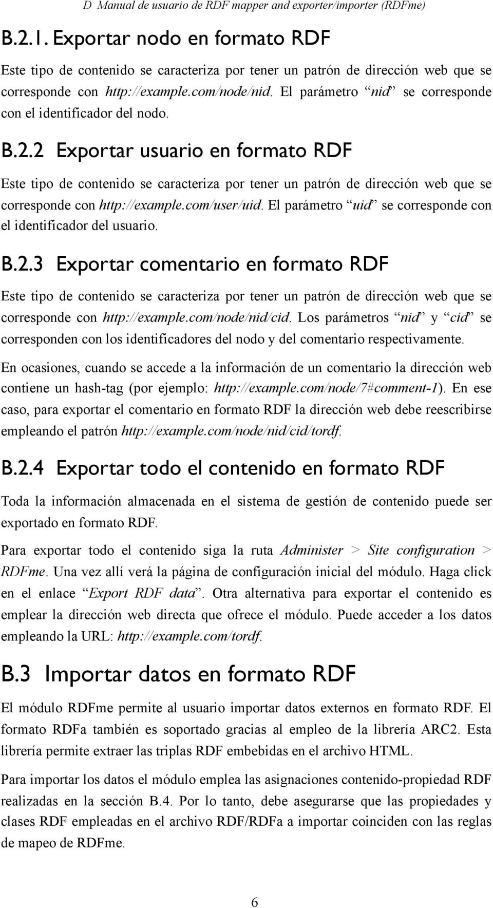 2 Exportar usuario en formato RDF Este tipo de contenido se caracteriza por tener un patrón de dirección web que se corresponde con http://example.com/user/uid.