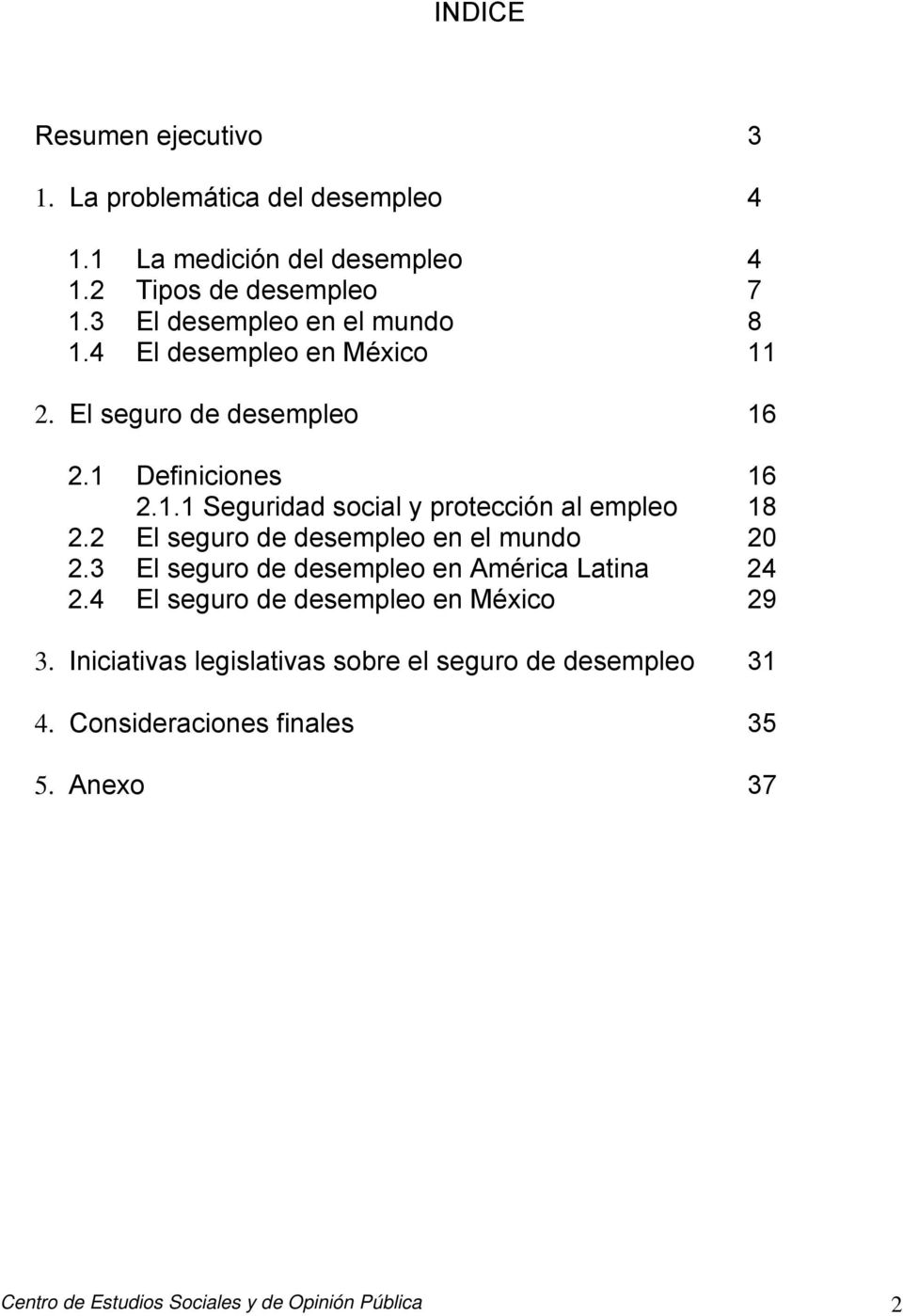 2 El seguro de desempleo en el mundo 20 2.3 El seguro de desempleo en América Latina 24 2.4 El seguro de desempleo en México 29 3.