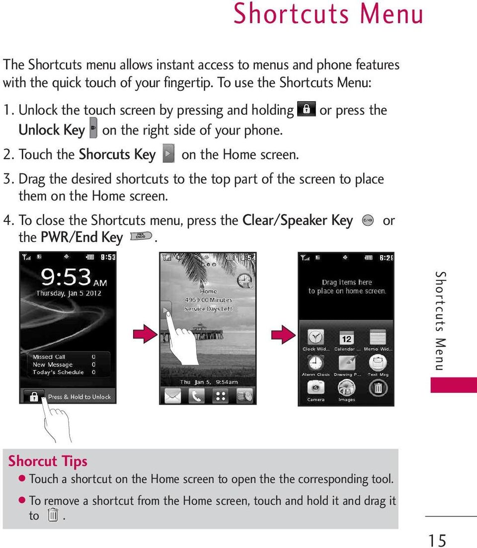 Drag the desired shortcuts to the top part of the screen to place them on the Home screen. 4.