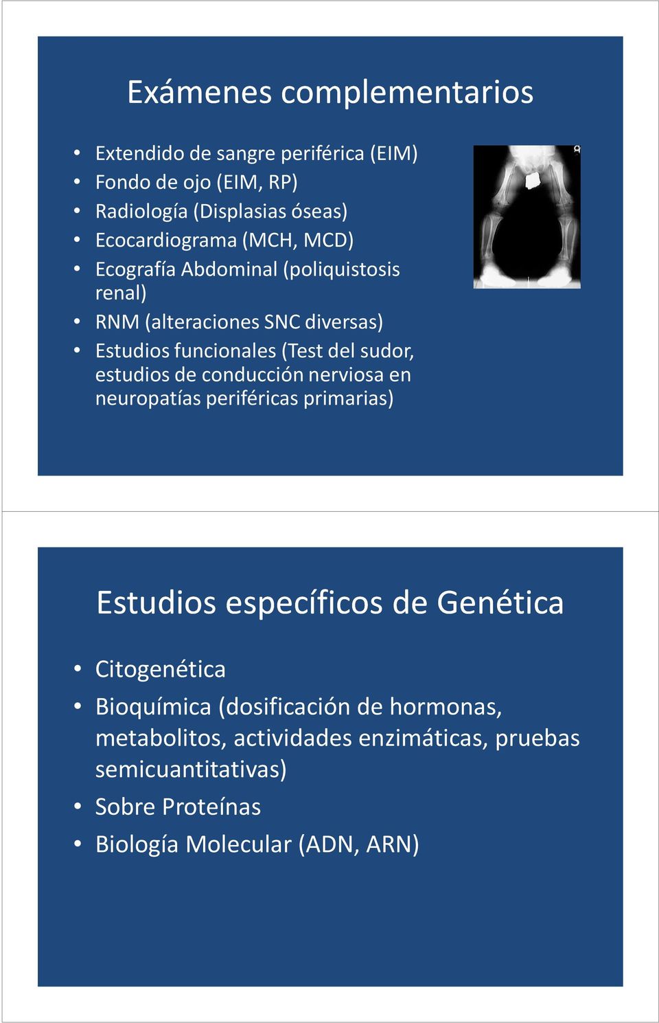 del sudor, estudios de conducción nerviosa en neuropatías periféricas primarias) Estudios específicos de Genética Citogenética