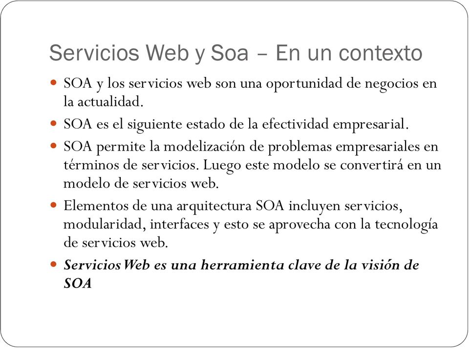 SOA permite la modelización de problemas empresariales en términos de servicios.