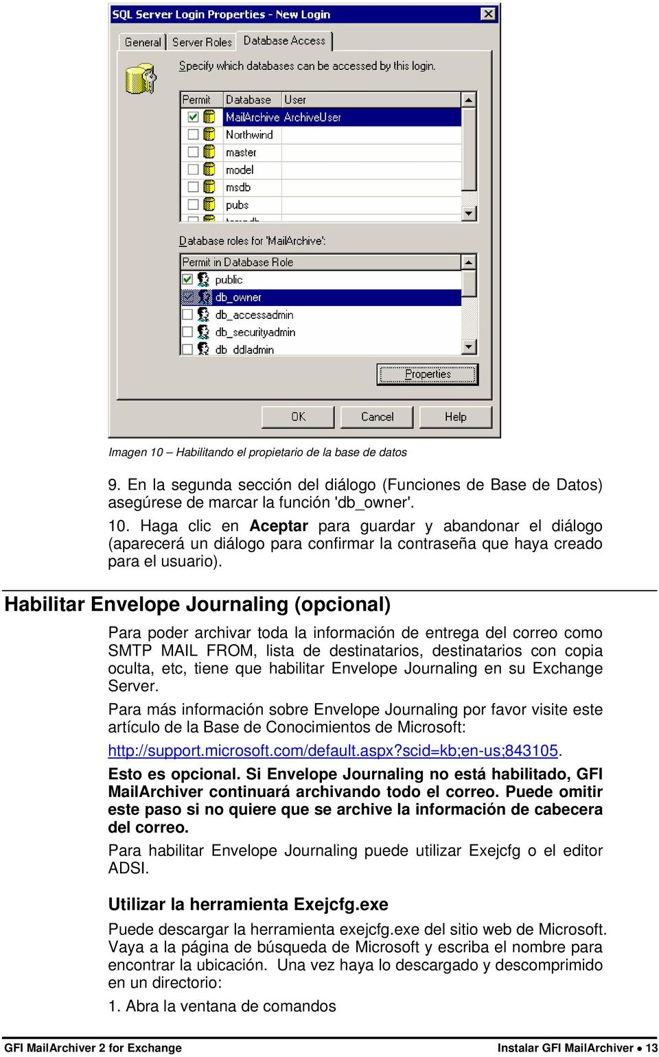 habilitar Envelope Journaling en su Exchange Server. Para más información sobre Envelope Journaling por favor visite este artículo de la Base de Conocimientos de Microsoft: http://support.microsoft.