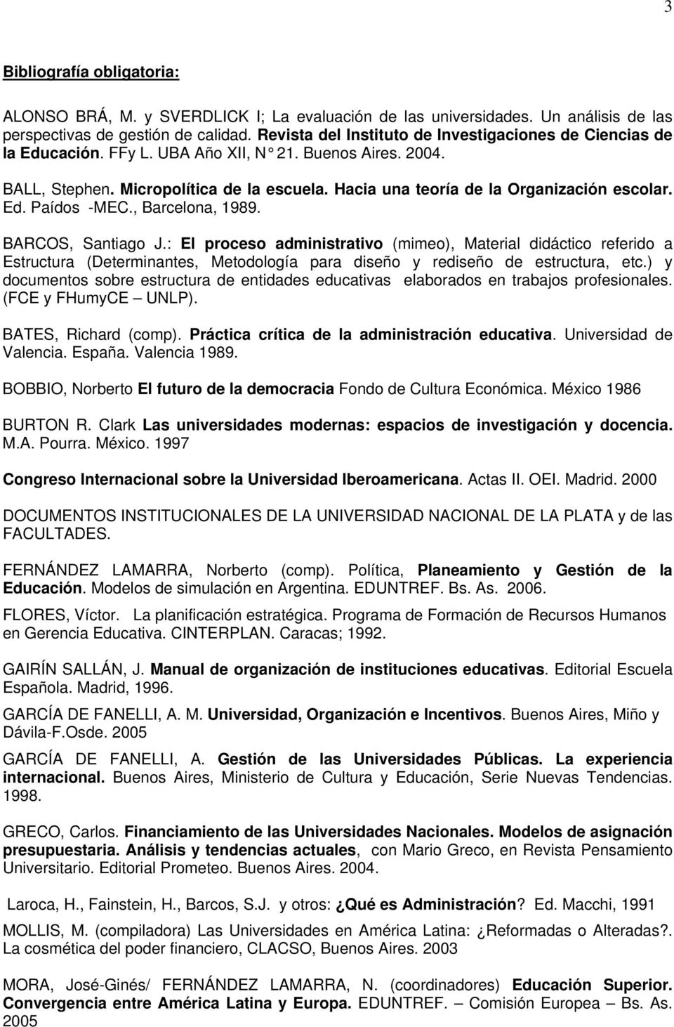 Hacia una teoría de la Organización escolar. Ed. Paídos -MEC., Barcelona, 1989. BARCOS, Santiago J.