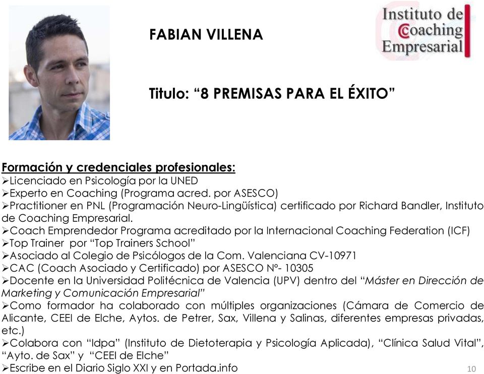 Coach Emprendedor Programa acreditado por la Internacional Coaching Federation (ICF) Top Trainer por Top Trainers School Asociado al Colegio de Psicólogos de la Com.