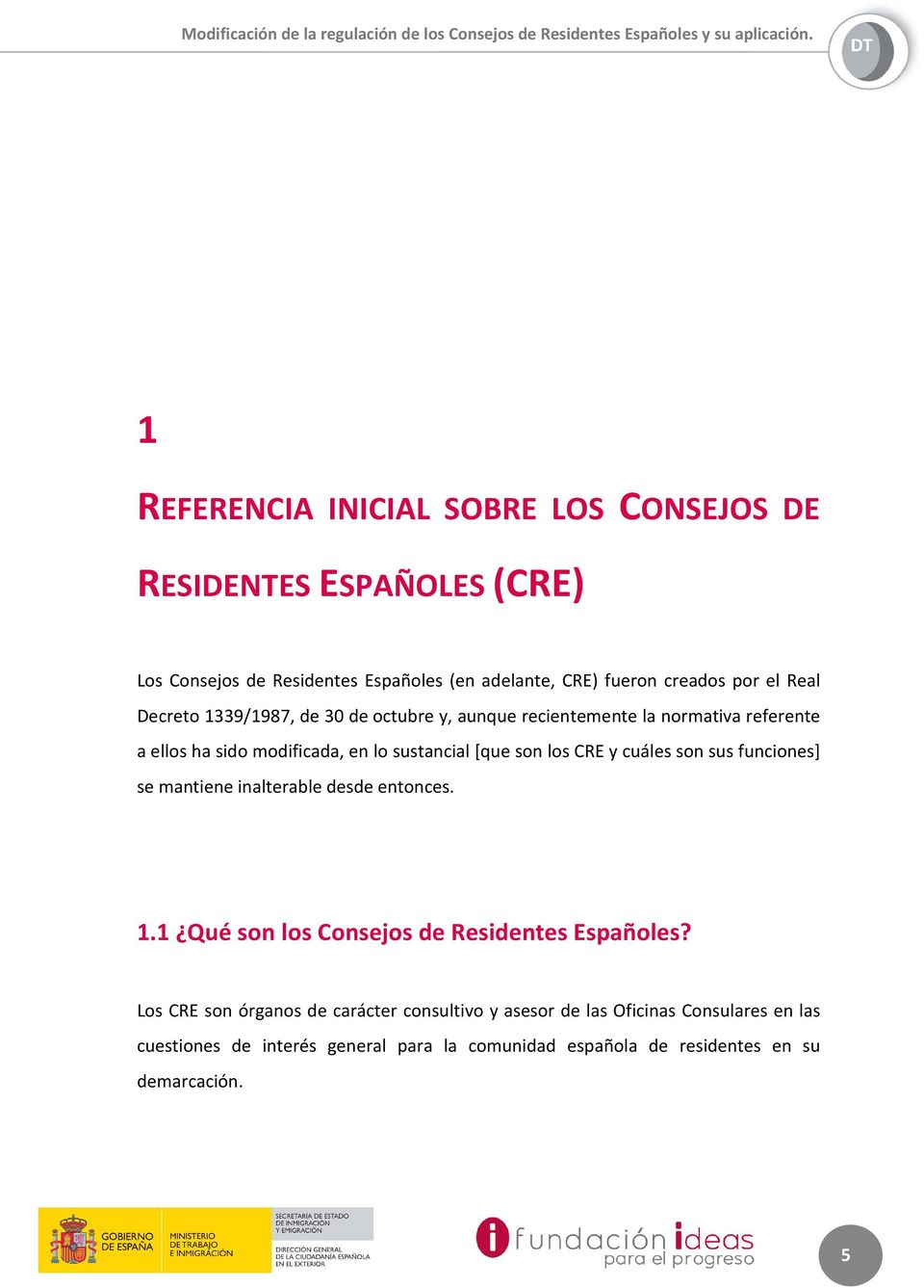 CRE y cuáles son sus funciones] se mantiene inalterable desde entonces. 1.1 Qué son los Consejos de Residentes Españoles?
