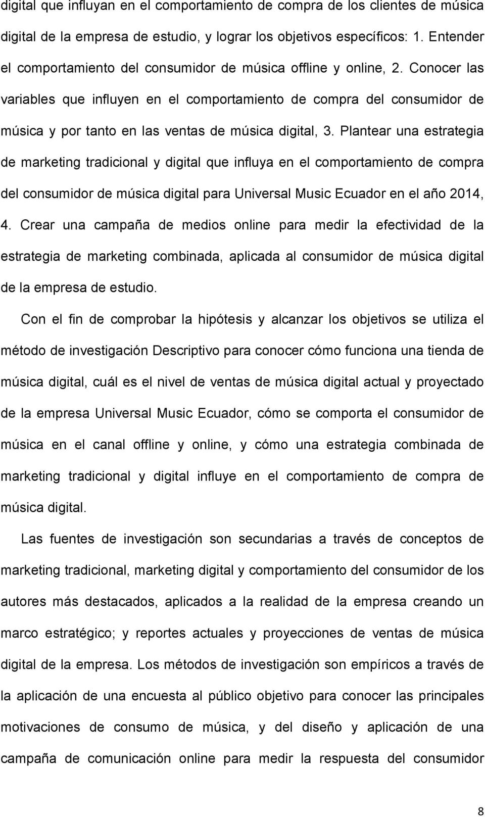 Conocer las variables que influyen en el comportamiento de compra del consumidor de música y por tanto en las ventas de música digital, 3.