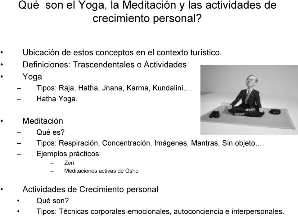 Definiciones: Trascendentales o Actividades Yoga Tipos: Raja, Hatha, Jnana, Karma, Kundalini, Hatha Yoga.