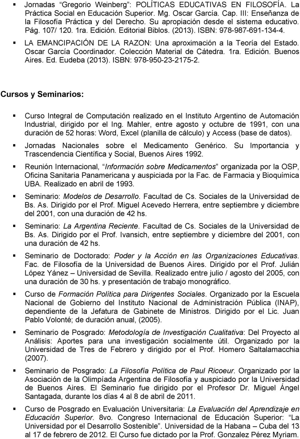 Oscar García Coordinador. Colección Material de Cátedra. 1ra. Edición. Buenos Aires. Ed. Eudeba (2013). ISBN: 978-950-23-2175-2.