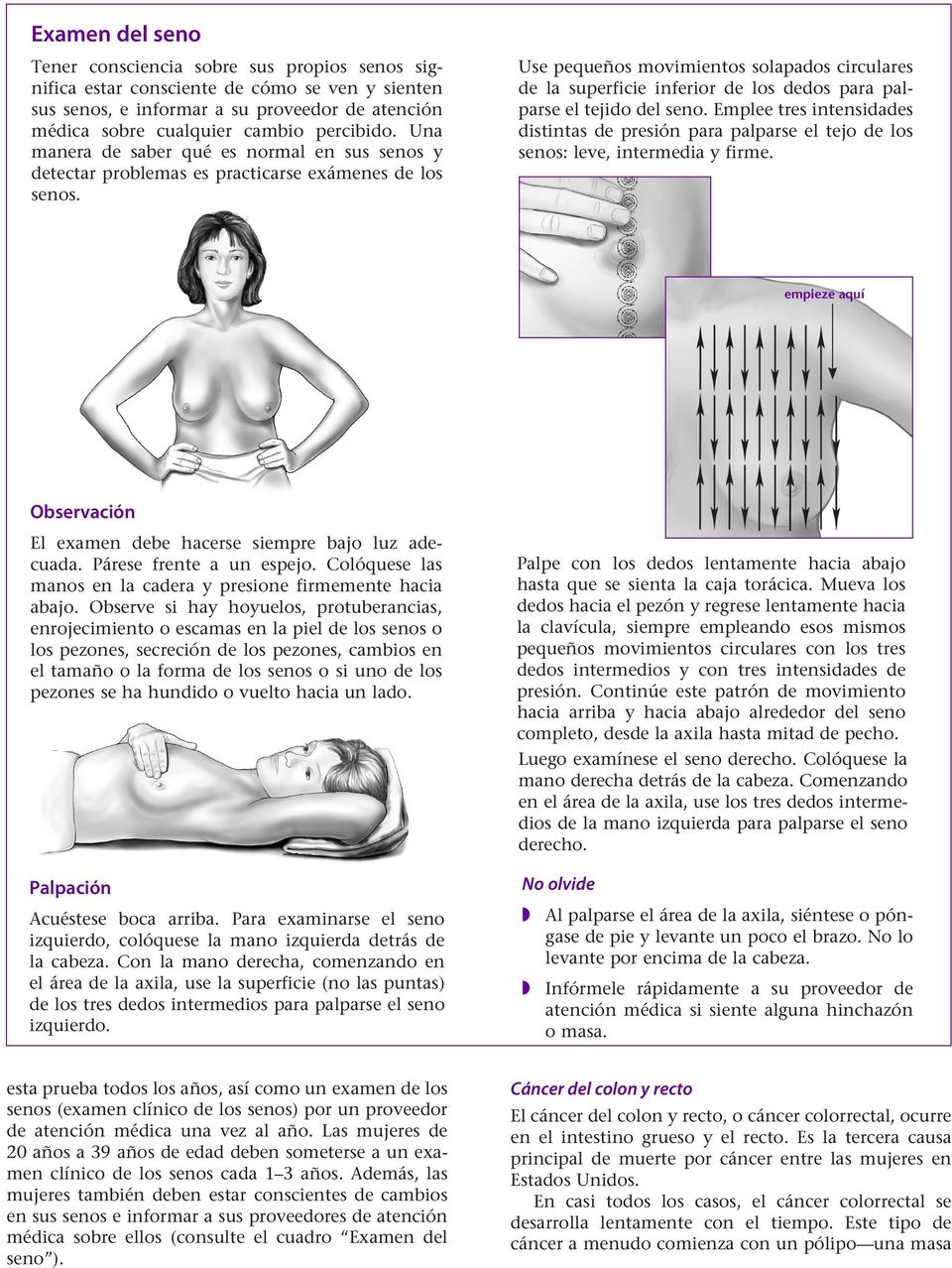 Use pequeños movimientos solapados circulares de la superficie inferior de los dedos para palparse el tejido del seno.