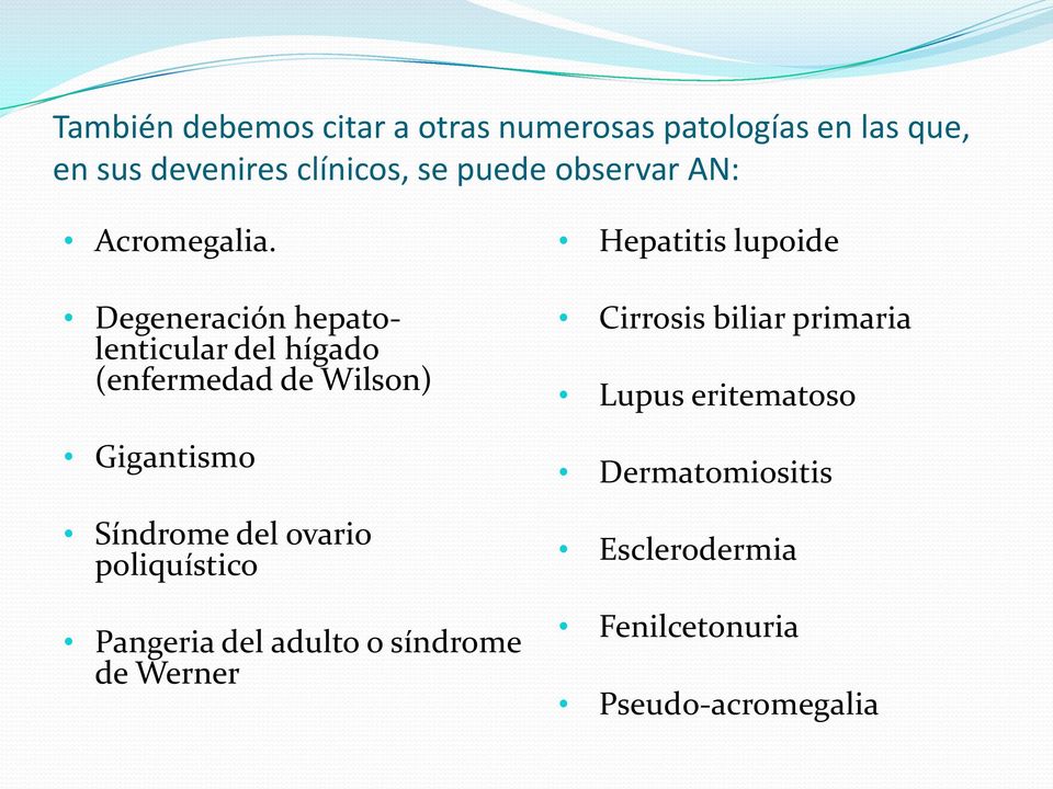 Degeneración hepatolenticular del hígado (enfermedad de Wilson) Gigantismo Síndrome del ovario