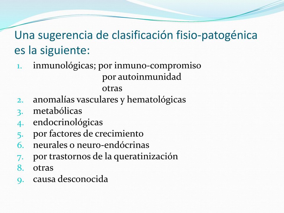 anomalías vasculares y hematológicas 3. metabólicas 4. endocrinológicas 5.