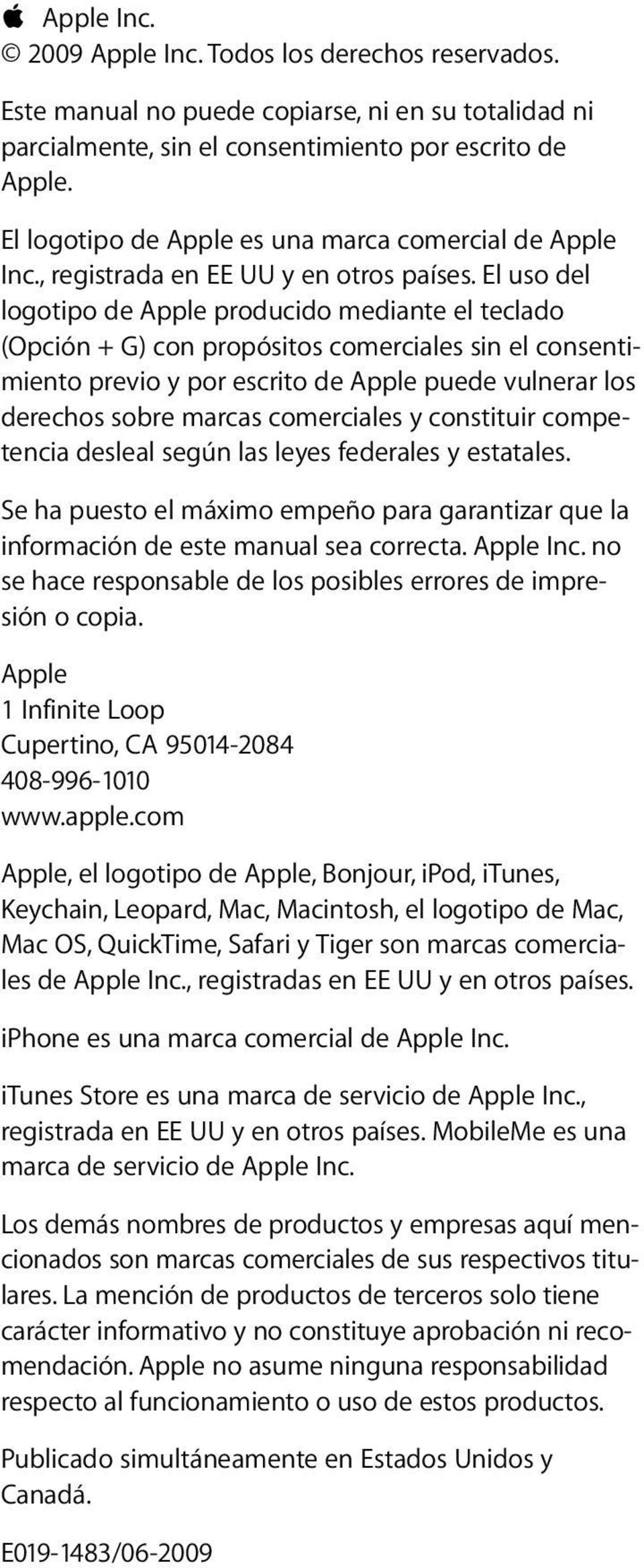 El uso del logotipo de Apple producido mediante el teclado (Opción + G) con propósitos comerciales sin el consentimiento previo y por escrito de Apple puede vulnerar los derechos sobre marcas