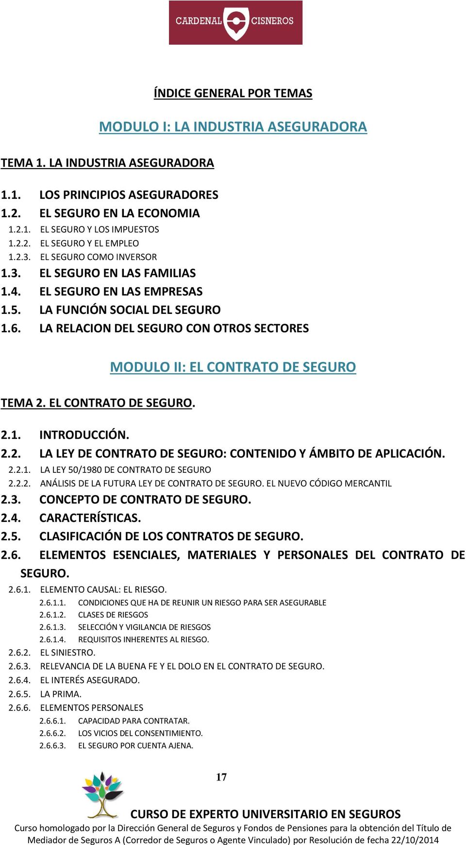LA RELACION DEL SEGURO CON OTROS SECTORES MODULO II: EL CONTRATO DE SEGURO TEMA 2. EL CONTRATO DE SEGURO. 2.1. INTRODUCCIÓN. 2.2. LA LEY DE CONTRATO DE SEGURO: CONTENIDO Y ÁMBITO DE APLICACIÓN. 2.2.1. LA LEY 50/1980 DE CONTRATO DE SEGURO 2.