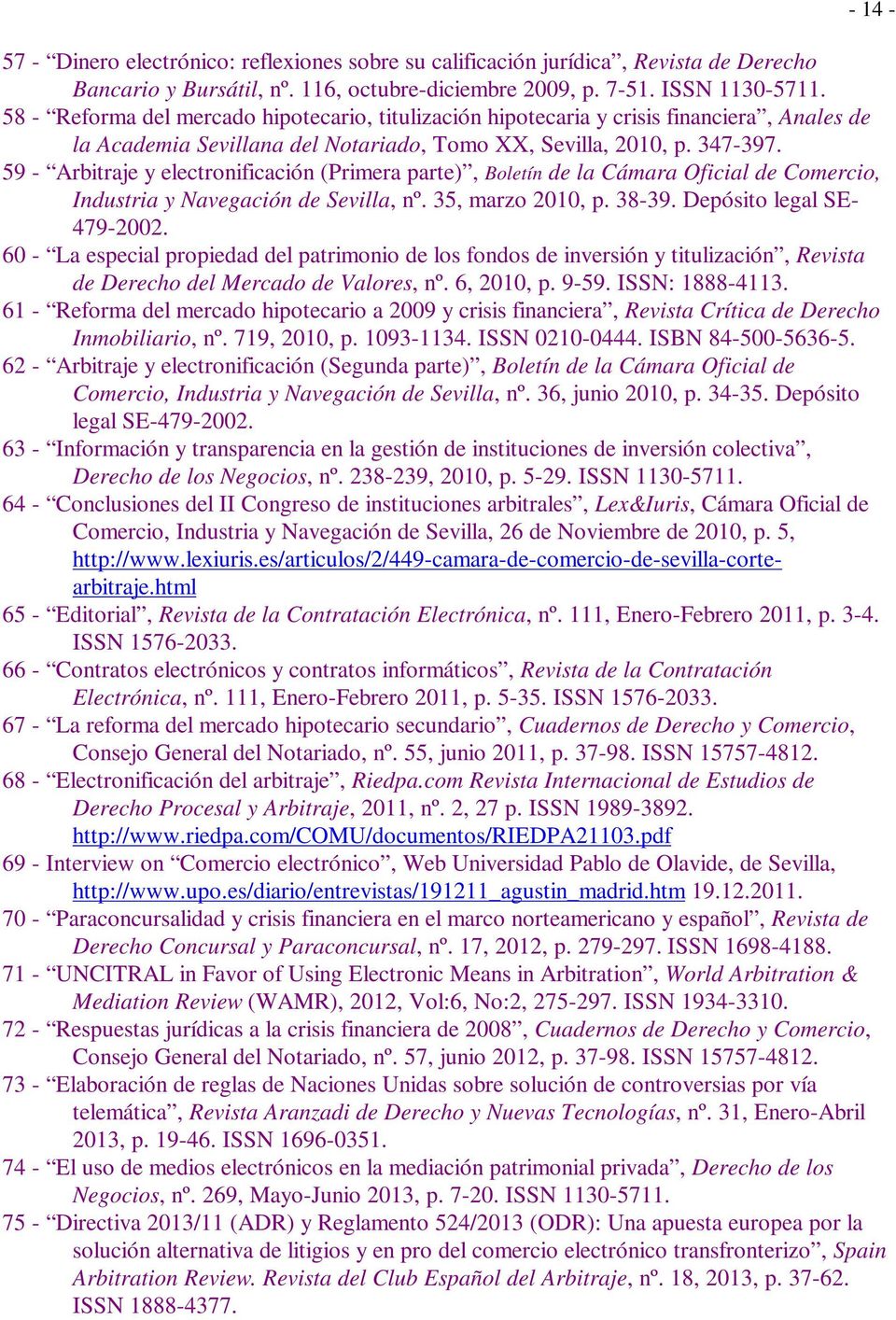59 - Arbitraje y electronificación (Primera parte), Boletín de la Cámara Oficial de Comercio, Industria y Navegación de Sevilla, nº. 35, marzo 2010, p. 38-39. Depósito legal SE- 479-2002.