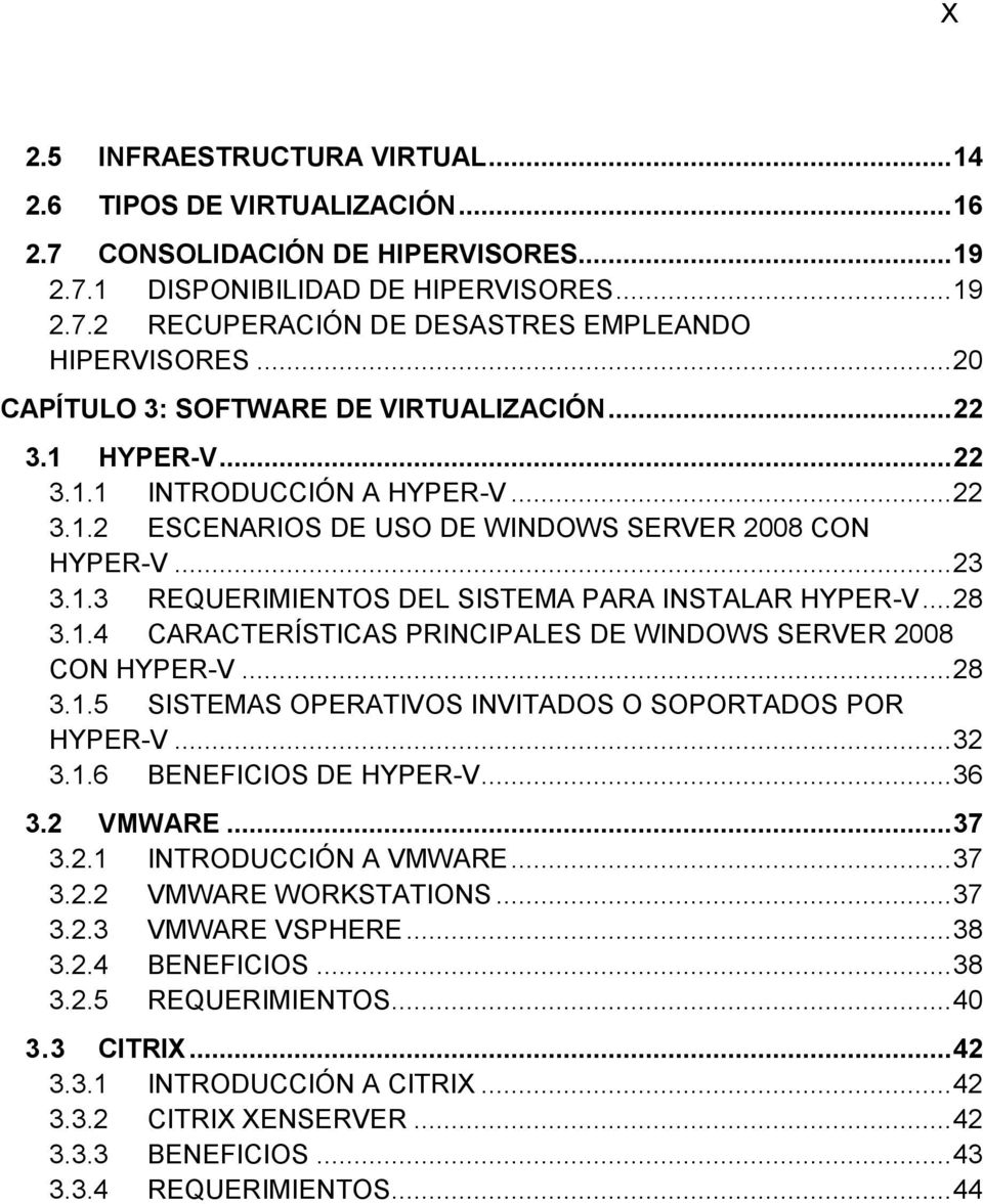 .. 28 3.1.4 CARACTERÍSTICAS PRINCIPALES DE WINDOWS SERVER 2008 CON HYPER-V... 28 3.1.5 SISTEMAS OPERATIVOS INVITADOS O SOPORTADOS POR HYPER-V... 32 3.1.6 BENEFICIOS DE HYPER-V... 36 3.2 VMWARE... 37 3.