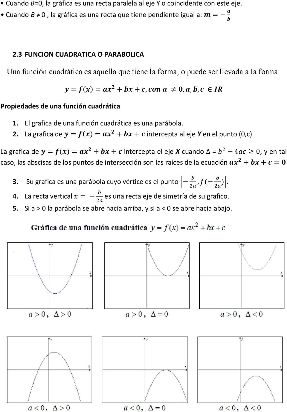 El grafica de una función cuadrática es una parábola. 2.