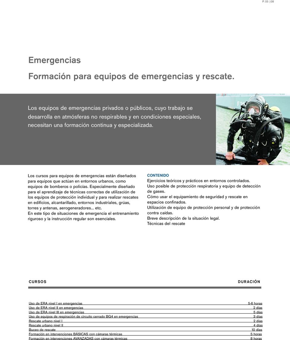 Los cursos para equipos de emergencias están diseñados para equipos que actúan en entornos urbanos, como equipos de bomberos o policías.