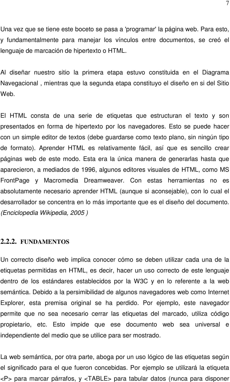 El HTML consta de una serie de etiquetas que estructuran el texto y son presentados en forma de hipertexto por los navegadores.